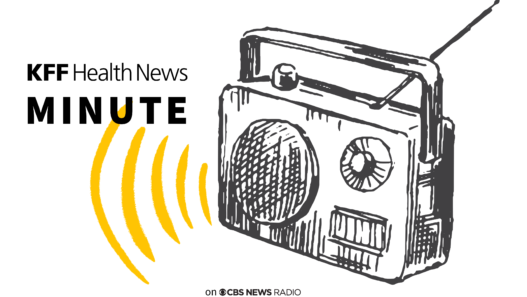 Listen to the Latest 'KFF Health News Minute'